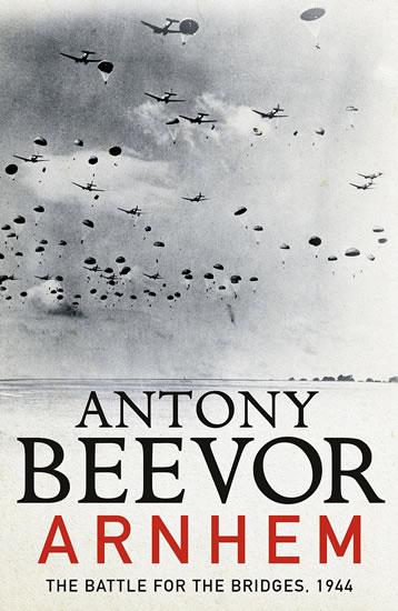 Kniha: Arnhem : The Battle for the Bridges 1944 - Beevor Antony