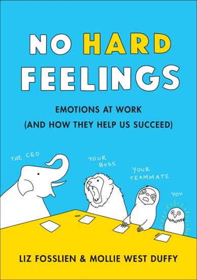 Kniha: No Hard Feelings : Emotions at Work and How They Help Us Succeed - Fosslien Liz, West Duffy Mollie