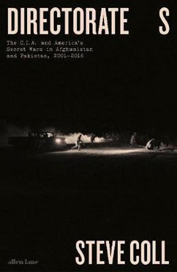 Kniha: Directorate S : The C.I.A. and America´s Secret Wars in Afghanistan and Pakistan, 2001-2016 - Coll Steve