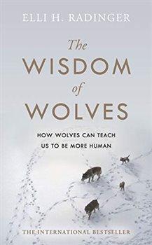 Kniha: The Wisdom of Wolves: How Wolves Can Teach Us To Be More Human - Radingerová, Elli H.
