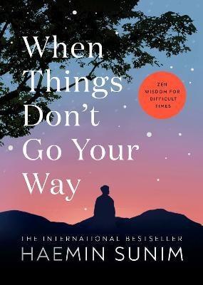 Kniha: When Things Don´t Go Your Way: Zen Wisdom for Difficult Times - Sunim Haemin