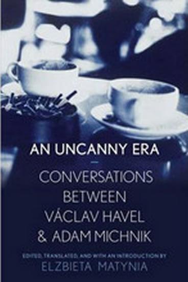 Kniha: An Uncanny Era: Conversations Between Vaclav Havel and Adam Michnik - Havel Václav