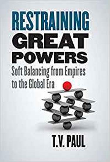 Kniha: Restraining Great Powers: Soft Balancing from Empires to the Global Era - Paul T.V.