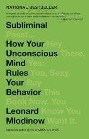 Subliminal : How Your Unconscious Mind Rules Your Behavior