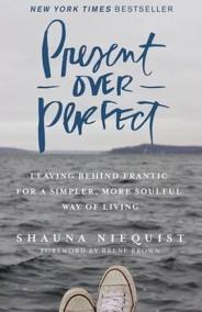 Present Over Perfect : Leaving Behind Frantic for a Simpler, More Soulful Way of Living