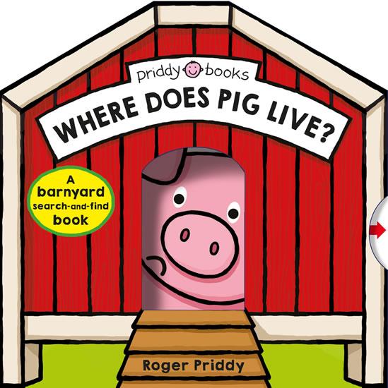 Kniha: Where Does Pig Live? : A Barnyard Search-And-Find Book - Priddy Roger