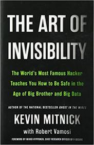 The Art of Invisibility : The World´s Most Famous Hacker Teaches You How to Be Safe in the Age of Big Brother and Big Data