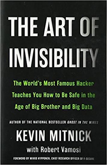 Kniha: The Art of Invisibility : The World´s Most Famous Hacker Teaches You How to Be Safe in the Age of Big Brother and Big Data - Mitnick Kevin