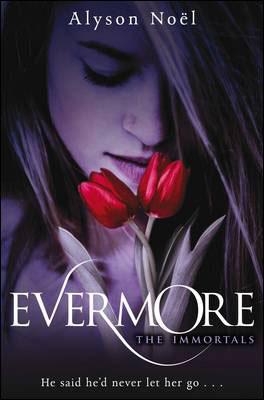 Kniha: The Immortals: Evermore - He said he`d never let her go ... - Alyson Noel