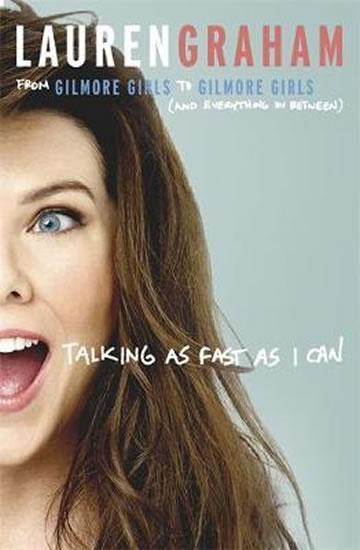 Kniha: Talking As Fast As I Can : From Gilmore Girls to Gilmore Girls, and Everything in Between - Graham Lauren