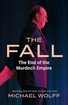 Kniha: The Fall: The End of the Murdoch Empire - Wolff Michael