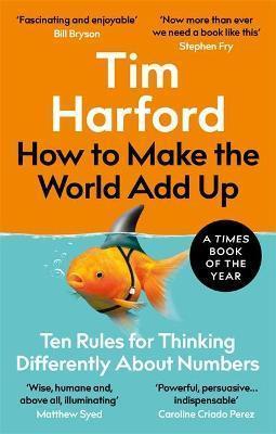 Kniha: How to Make the World Add Up: Ten Rules for Thinking Differently About Numbers - Harford Tim