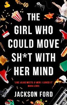 Kniha: The Girl Who Could Move Sh*t With Her Mind - Ford, Jackson