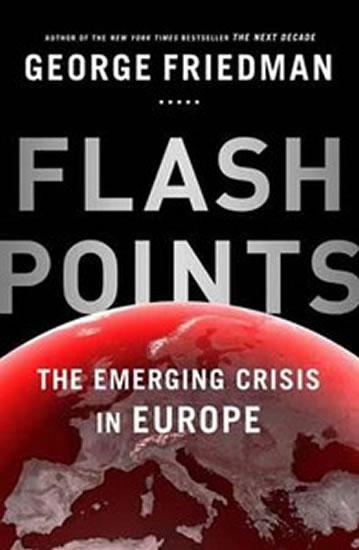 Kniha: Flashpoints - The Emerging Crisis in Europe - Friedman George