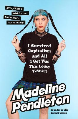 Kniha: I Survived Capitalism and All I Got Was This Lousy T-Shirt - Pendleton Madeline