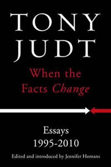 Kniha: When the Facts Change: Essays 1995 - 2010 - Judt Tony