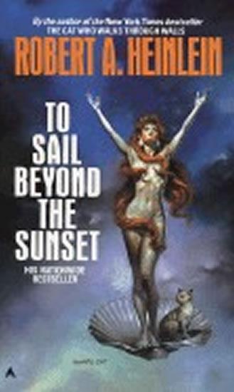 Kniha: To Sail Beyond the Sunset - Heinlein Robert A.