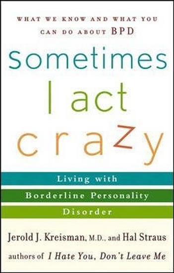 Kniha: Sometimes I Act Crazy : Living with Bord - Kreisman, Hal Straus Jerold J