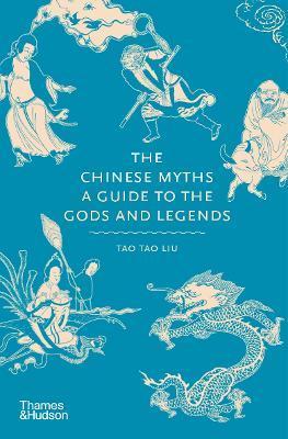 Kniha: The Chinese Myths: A Guide to the Gods and Legends - Tao Liu Tao