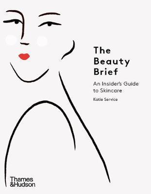 Kniha: The Beauty Brief : An Insider´s Guide to Skincare - Service Katie