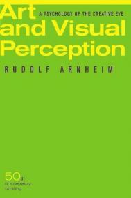 Art and Visual Perception, Second Edition: A Psychology of the Creative Eye