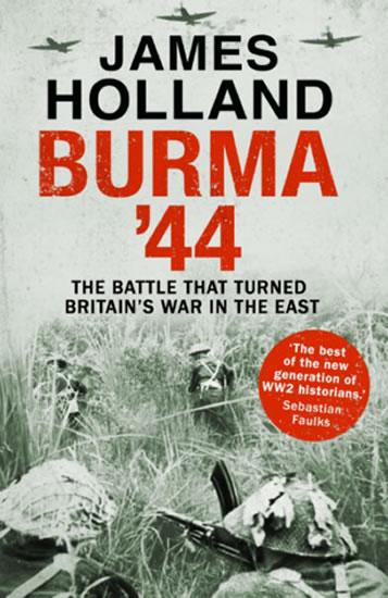 Kniha: Burma ´44 : The Battle That Turned Britain´s War in the East - Holland James