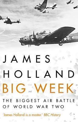 Kniha: Big Week : The Biggest Air Battle of World War Two - Holland James