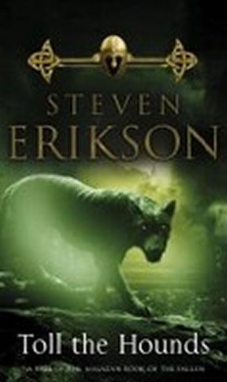 Kniha: Toll the Hounds - Erikson Steven