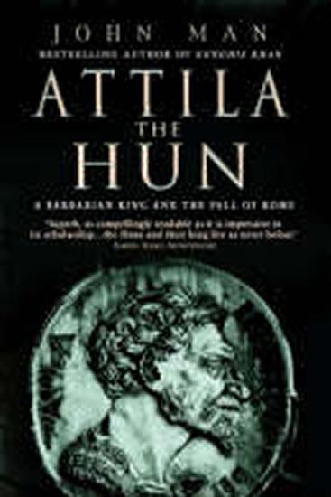 Kniha: Attila the Hun : A Barbarian King and the Fall of Rome - Man John