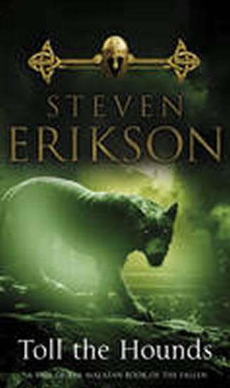 Kniha: Toll the Hounds - Erikson Steven