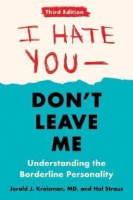 I Hate You - Don´t Leave Me: Third Edition : Understanding the Borderline Personality