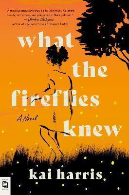 Kniha: What the Fireflies Knew : A Novel - Harris Kai