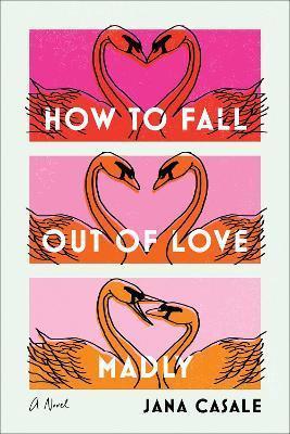 Kniha: How to Fall Out of Love Madly : A Novel - Casale Jana