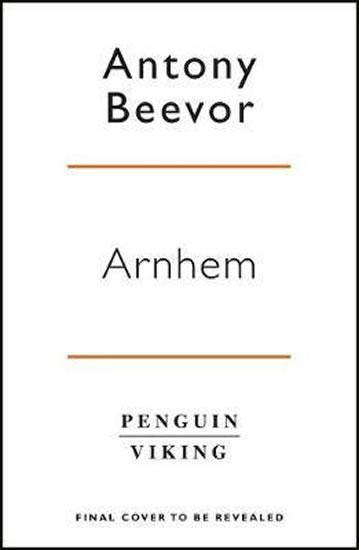 Kniha: Arnhem : The Battle for the Bridges, 1944: The Sunday Times No 1 Bestseller - Beevor Antony