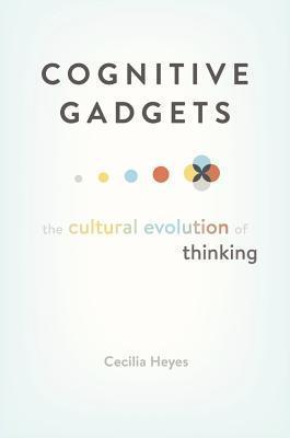 Kniha: Cognitive Gadgets: The Cultural Evolution of Thinking - Heyes Cecilia