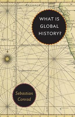 Kniha: What Is Global History? - Conrad Sebastian