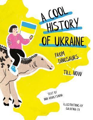 Kniha: A Cool History of Ukraine: From Dinosaurs Till Now - Kovalyshena Inna