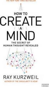How to Create a Mind : The Secret of Human Thought Revealed