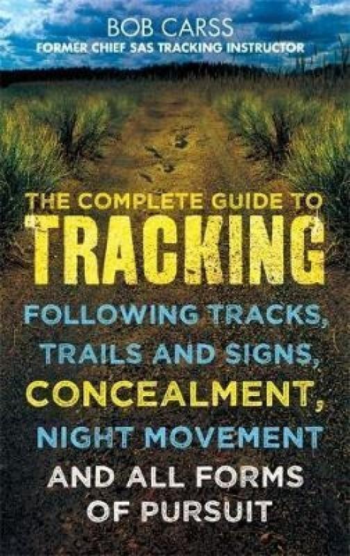 Kniha: The Complete Guide to Tracking : Following Tracks, Trails and Signs, Concealment, Night Movement and All Forms of Pursuit - Carss Bob