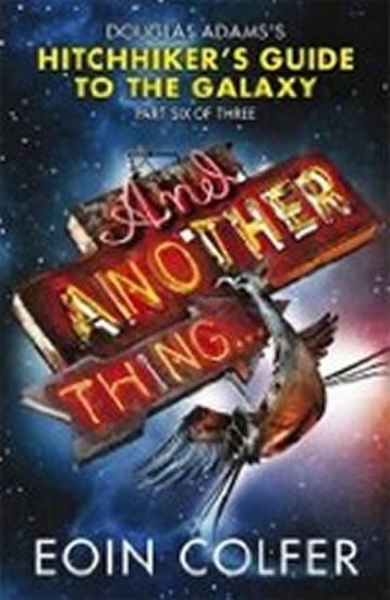 Kniha: And Another Thing: The Sixth Instalment in the Increasingly Inaccurate Hitchhiker´s Trilogy - Colfer Eoin