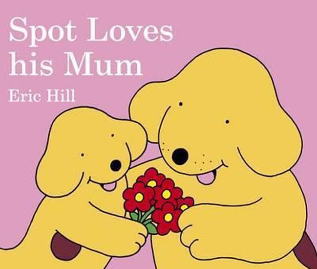 Kniha: Spot Loves His Mum - Hill Eric