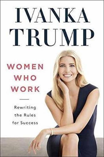 Kniha: Women Who Work : Rewriting the Rules for Success - Trump Ivanka