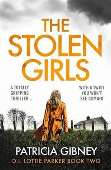 Kniha: The Stolen Girls : A totally gripping thriller with a twist you won't see coming (Detective Lottie Parker, Book 2) - Gibneyová Patricia