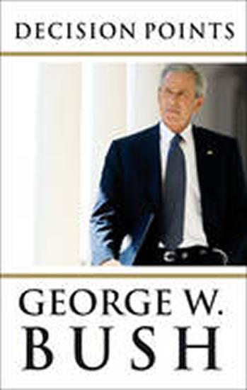 Kniha: Decision Points - Bush George W.