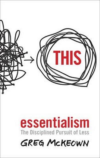 Kniha: Essentialism - The Disciplined Pursuit of Less - McKeown Greg