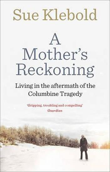 Kniha: A Mother´s Reckoning : Living in the Aftermath of the Columbine Tragedy - Klebold Sue