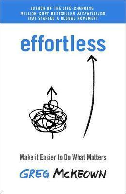 Kniha: Effortless : Make it Easier to Do What Matters - McKeown Greg