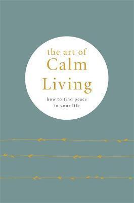 Kniha: The Art of Calm Living : How to Find Calm and Live Peacefully - Knight Camille