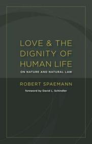 Love and the Dignity of Human Life: On Nature and the Natural Law