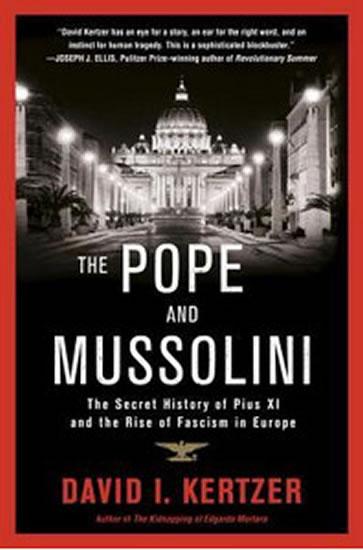 Kniha: The Pope and Mussolini : The Secret History of Pius XI and the Rise of Fascism in Europe - Kertzer David I.